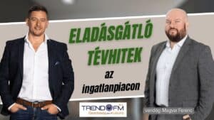 Eladásgátló tévhitek az ingatlanpiacon (TrendFm)